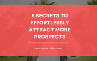 Five Secrets to Effortlessly Attract More Prospects