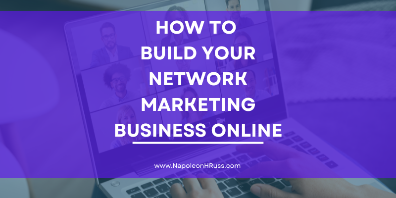 HOW TO BUILD YOUR NETWORK MARKETING BUSINESS ONLINE