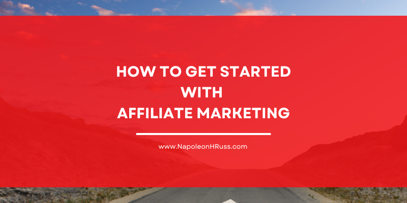 HOW TO GET STARTED WITH AFFILIATE MARKETING