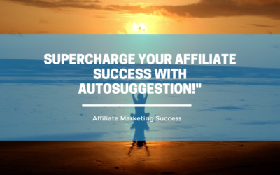 Supercharge Your Affiliate Success with Autosuggestion!”