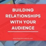 how to build relationships with your audience