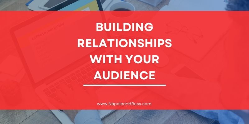 how to build relationships with your audience