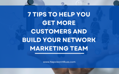 7 Tips to Help You Get More Customers and Build Your Network Marketing Team