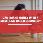 Can-I-Make-Money-With-A-MLM-Home-Based-Business-3