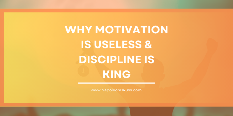 Why Motivation is Useless & Discipline is King