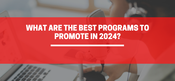 What Are The Best Programs to Promote in 2024