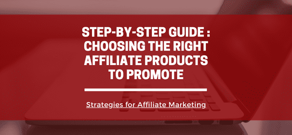 Choosing the Right Affiliate Products to Promote