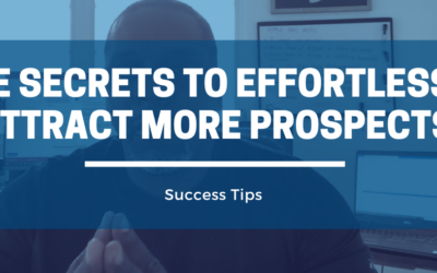 Five Secrets to Effortlessly Attract More Prospects