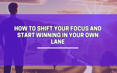 How to Shift Your Focus and Start Winning in Your Own Lane